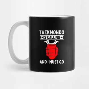 Taekwondo Is Calling And I Must Go Mug